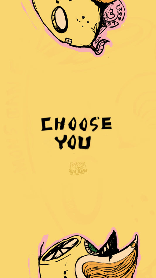 CHOOSE YOU WALLPAPER